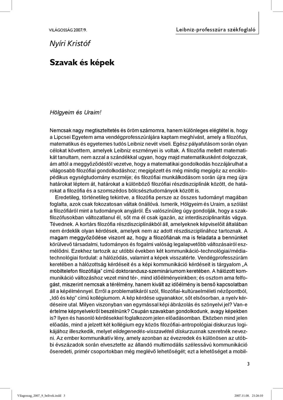 Leibniz nevét viseli. Egész pályafutásom során olyan célokat követtem, amelyek Leibniz eszményei is voltak.