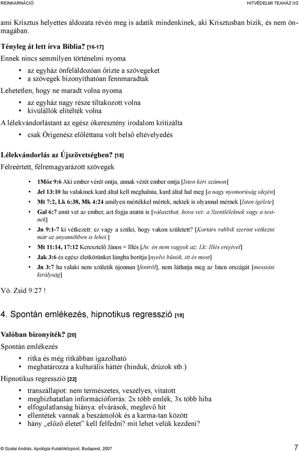 tiltakozott volna kívülállók elítélték volna A lélekvándorlástant az egész ókeresztény irodalom kritizálta csak Órigenész előléttana volt belső eltévelyedés Lélekvándorlás az Újszövetségben?