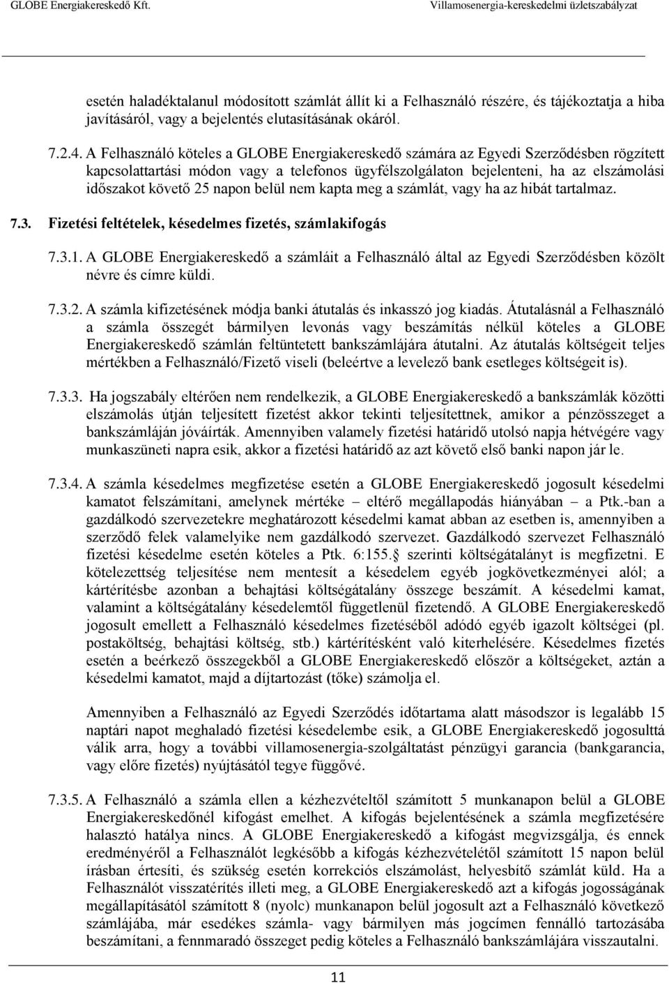 napon belül nem kapta meg a számlát, vagy ha az hibát tartalmaz. 7.3. Fizetési feltételek, késedelmes fizetés, számlakifogás 7.3.1.