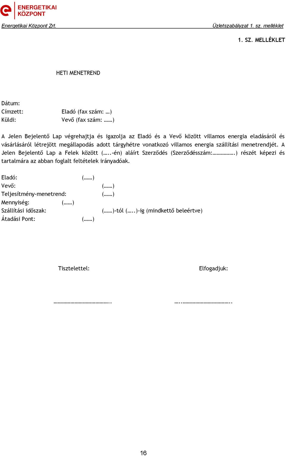 között villamos energia eladásáról és vásárlásáról létrejött megállapodás adott tárgyhétre vonatkozó villamos energia szállítási menetrendjét.