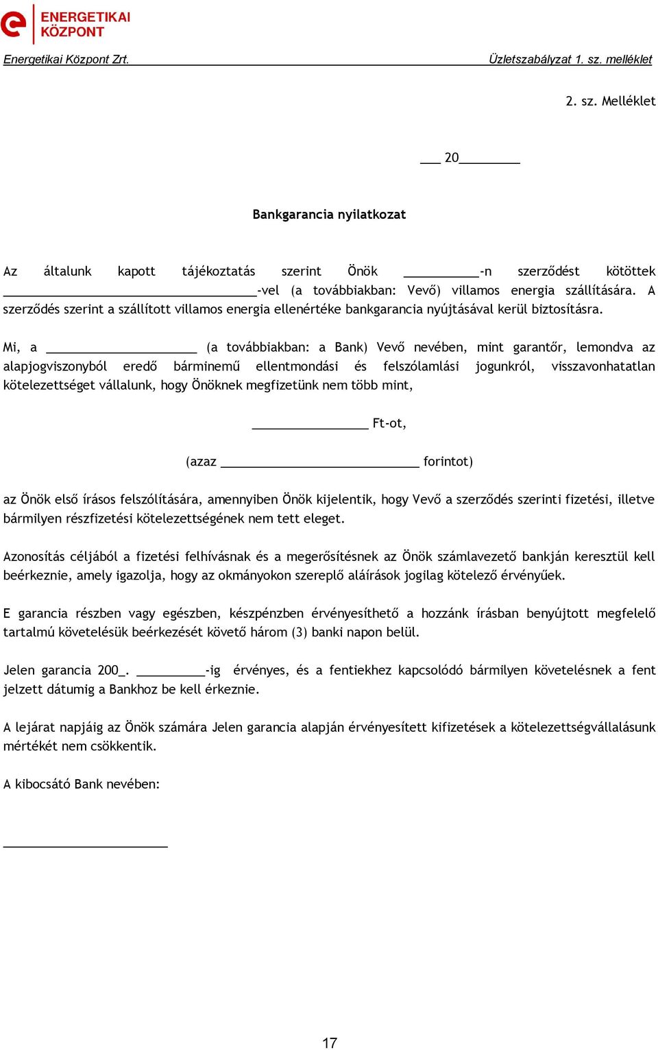 Mi, a (a továbbiakban: a Bank) Vevő nevében, mint garantőr, lemondva az alapjogviszonyból eredő bárminemű ellentmondási és felszólamlási jogunkról, visszavonhatatlan kötelezettséget vállalunk, hogy