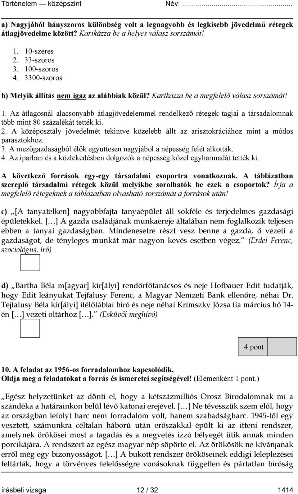 Az átlagosnál alacsonyabb átlagjövedelemmel rendelkező rétegek tagjai a társadalomnak több mint 80 százalékát tették ki. 2.