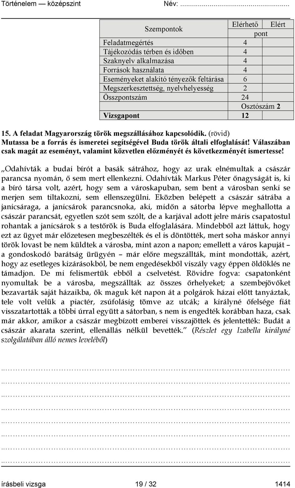 (rövid) Mutassa be a forrás és ismeretei segítségével Buda török általi elfoglalását! Válaszában csak magát az eseményt, valamint közvetlen előzményét és következményét ismertesse!