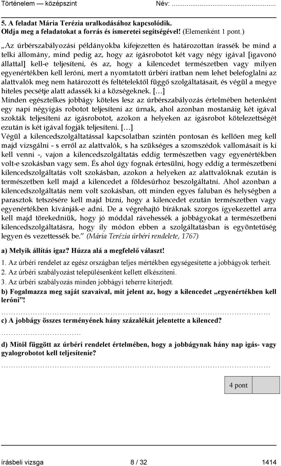 hogy a kilencedet természetben vagy milyen egyenértékben kell leróni, mert a nyomtatott úrbéri iratban nem lehet belefoglalni az alattvalók meg nem határozott és feltételektől függő szolgáltatásait,