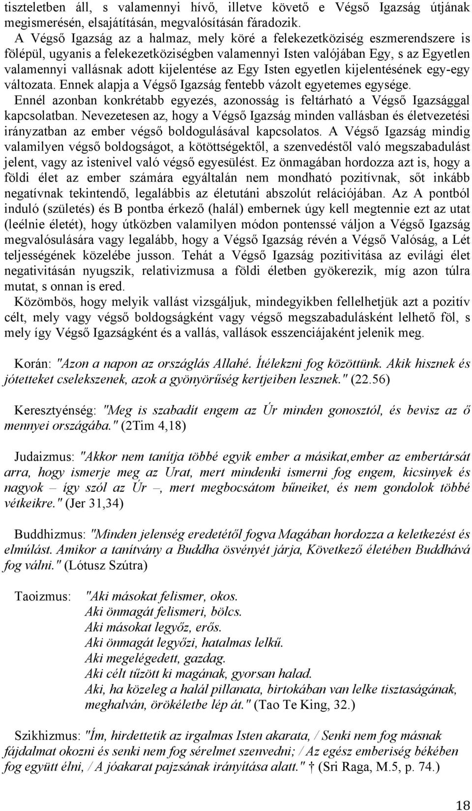 az Egy Isten egyetlen kijelentésének egy-egy változata. Ennek alapja a Végső Igazság fentebb vázolt egyetemes egysége.