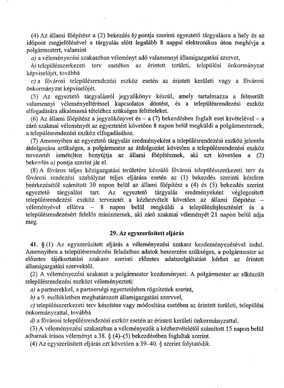 fővárosi településrendezési eszköz esetén az érintett kerületi vagy a fővárosi önkormányzat képviselőjét.