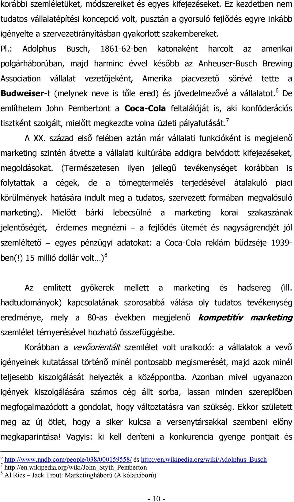 : Adolphus Busch, 1861-62-ben katonaként harcolt az amerikai polgárháborúban, majd harminc évvel később az Anheuser-Busch Brewing Association vállalat vezetőjeként, Amerika piacvezető sörévé tette a