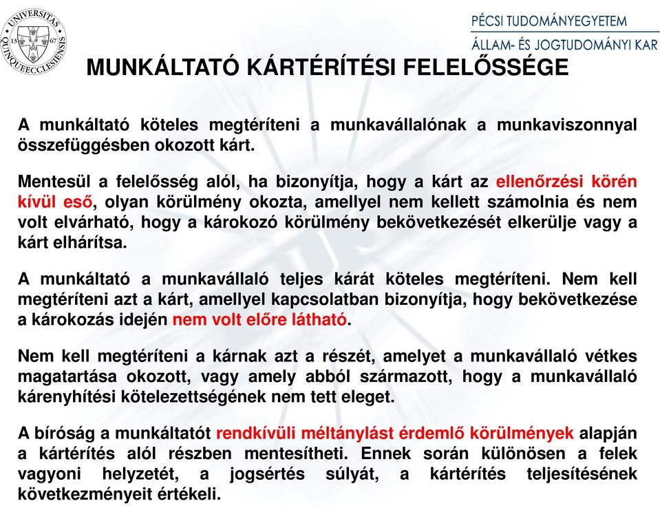 bekövetkezését elkerülje vagy a kárt elhárítsa. A munkáltató a munkavállaló teljes kárát köteles megtéríteni.
