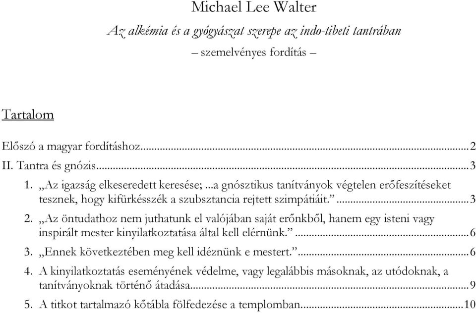 Az öntudathoz nem juthatunk el valójában saját erőnkből, hanem egy isteni vagy inspirált mester kinyilatkoztatása által kell elérnünk.... 6 3.