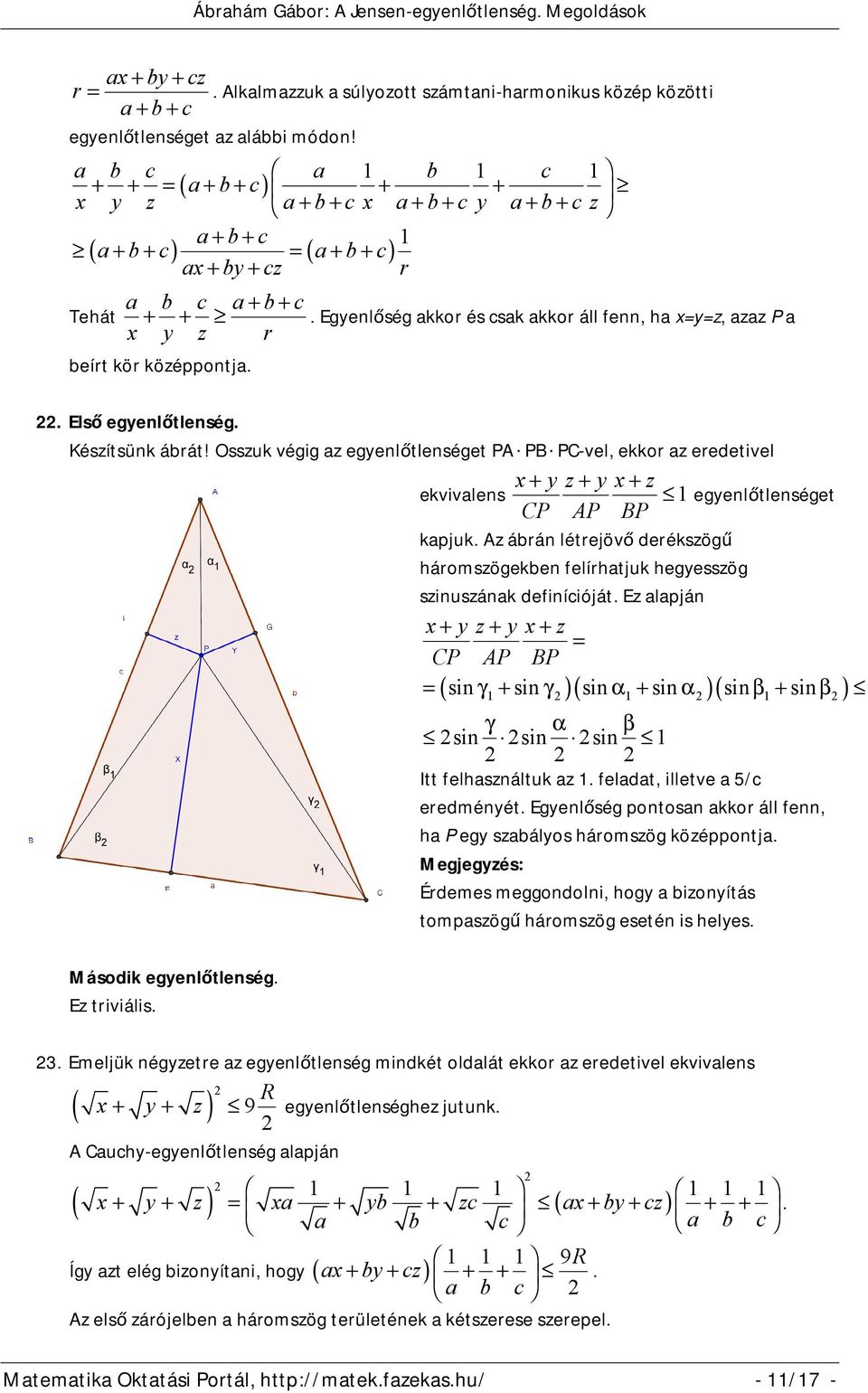 Egyenlőség akkor és sak akkor áll fenn, ha xyz, azaz P a x y z r beírt kör középpontja.. Első egyenlőtlenség. Készítsünk ábrát!