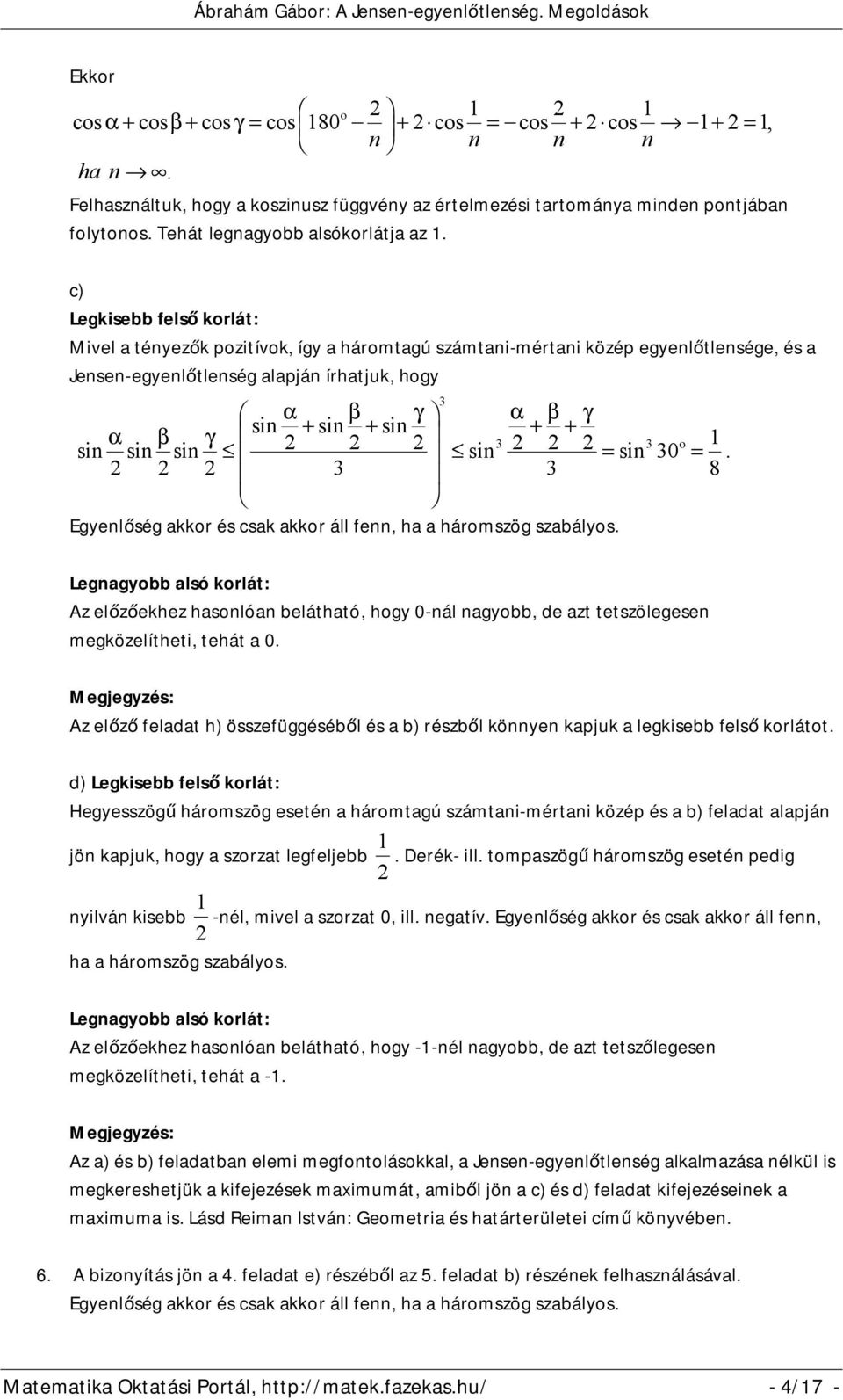 1 sin sin sin sin o sin 30. 3 3 8 Legnagyobb alsó korlát: Az előzőekhez hasonlóan belátható, hogy 0-nál nagyobb, de azt tetszölegesen megközelítheti, tehát a 0.