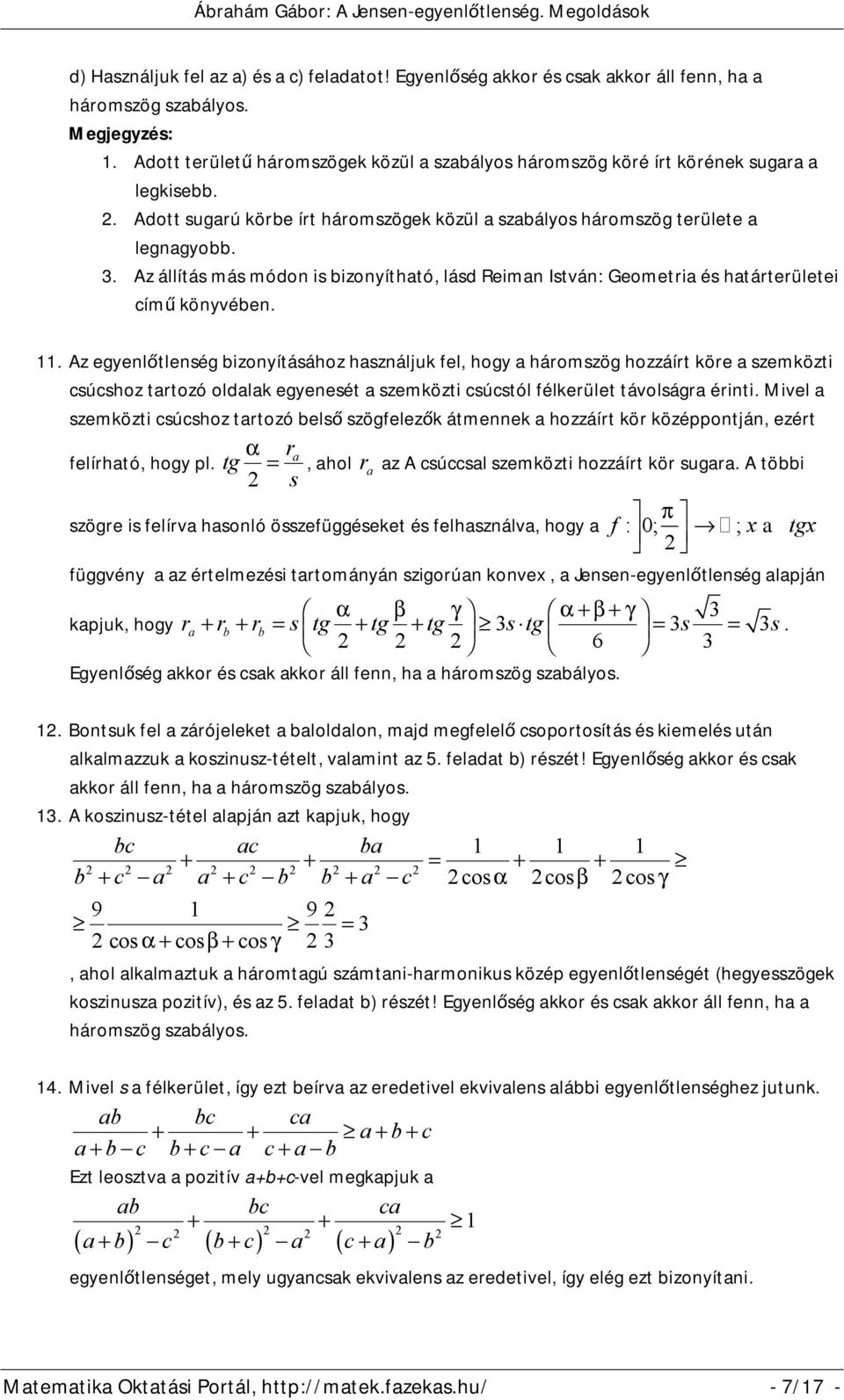 Az egyenlőtlenség bizonyításához használjuk fel, hogy a háromszög hozzáírt köre a szemközti súshoz tartozó oldalak egyenesét a szemközti sústól félkerület távolságra érinti.