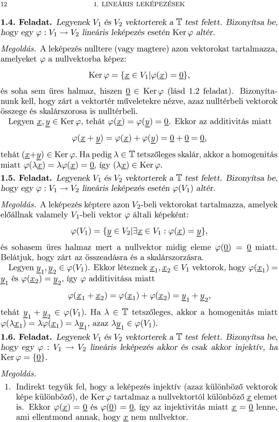 Bizonyítanunk kell, hogy zárt a vektortér műveletekre nézve, azaz nulltérbeli vektorok összege és skalárszorosa is nulltérbeli. Legyen x, y Ker ϕ, tehát ϕ(x) = ϕ(y) = 0.