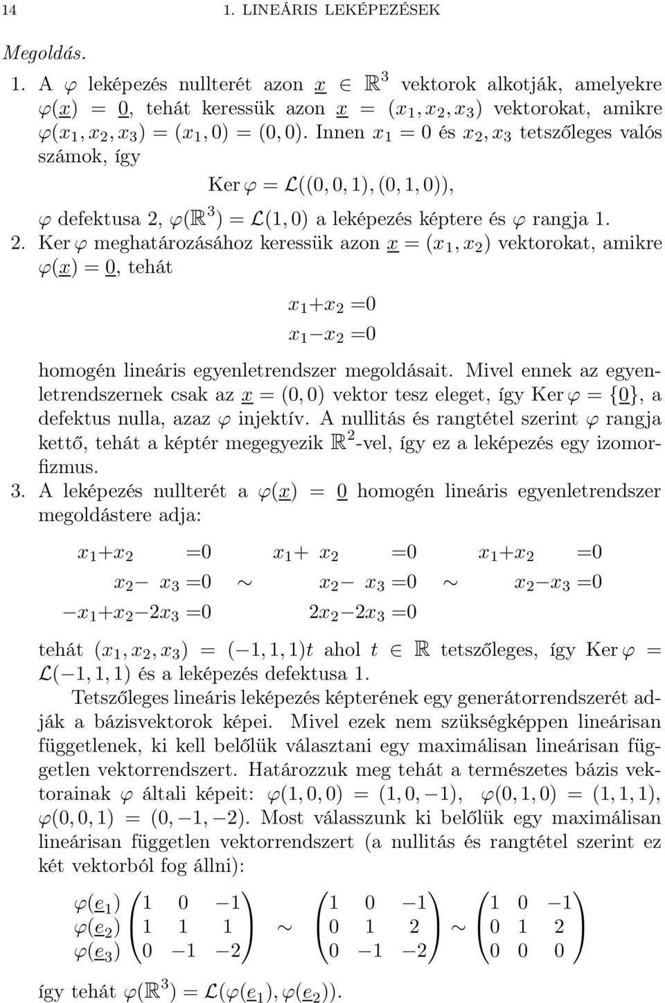 Mivel ennek az egyenletrendszernek csak az x = (0, 0) vektor tesz eleget, így Ker ϕ = {0}, a defektus nulla, azaz ϕ injektív.