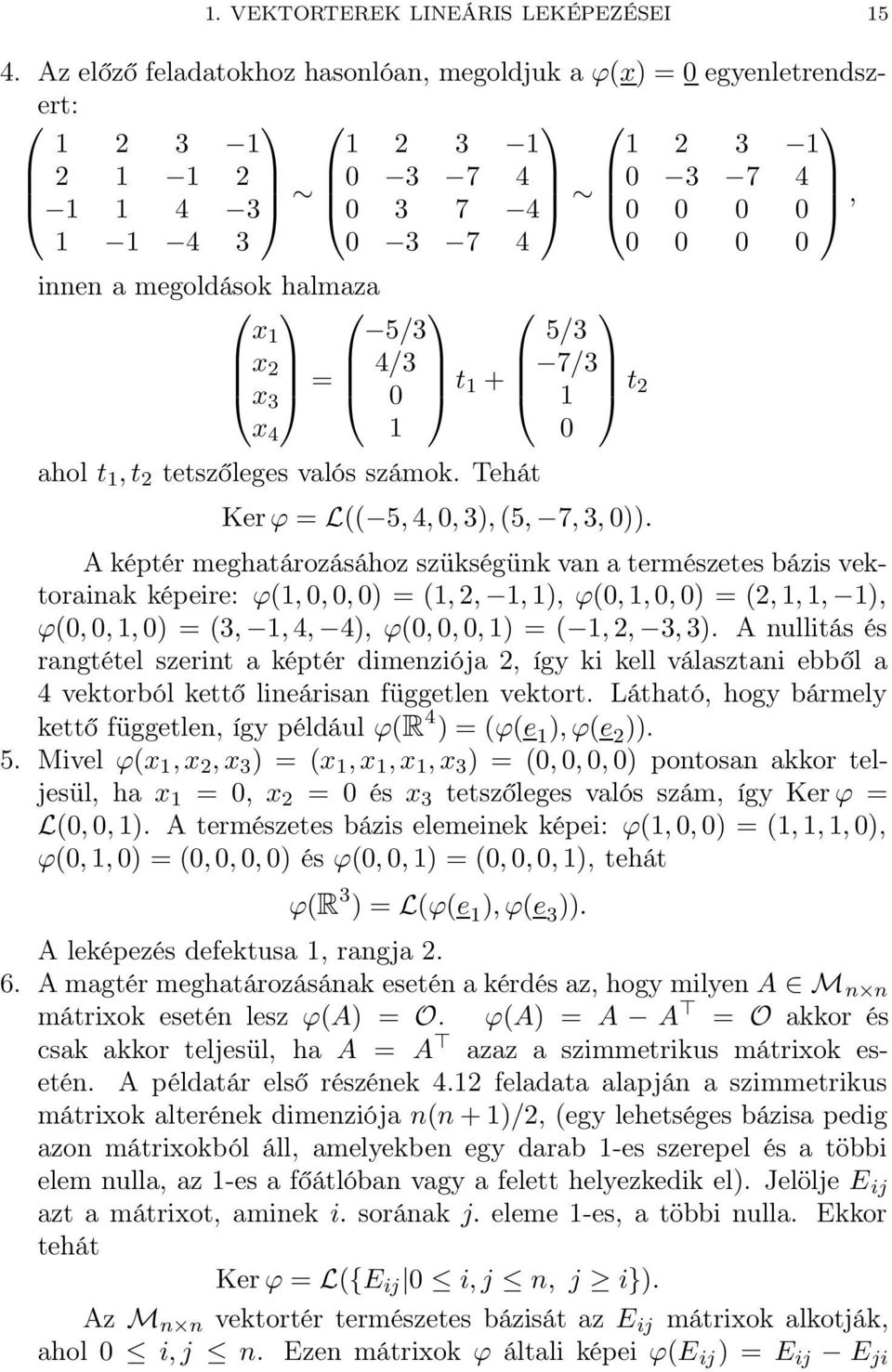 t + 7/3 t 2 0 x 4 ahol t, t 2 tetszőleges valós számok. Tehát Ker ϕ = L(( 5, 4, 0, 3), (5, 7, 3, 0)).