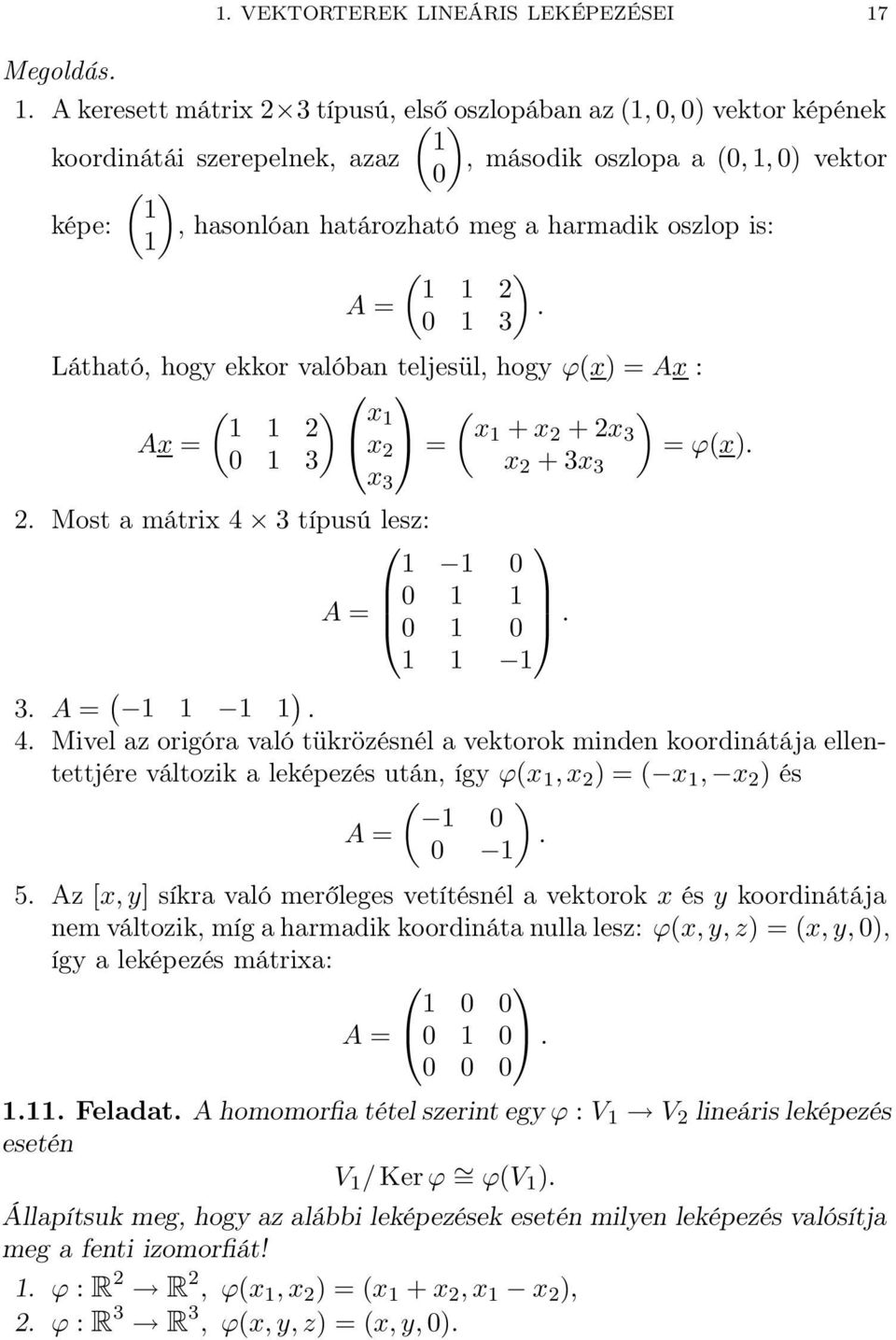 is: ) A = ( ) 2. 0 3 Látható, hogy ekkor valóban teljesül, hogy ϕ(x) = Ax : ( ) 2 Ax = x ( ) x 0 3 2 x + x = 2 + 2x 3 = ϕ(x). x 2 + 3x 3 2. Most a mátrix 4 