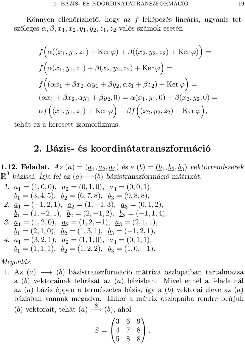 ) + Ker ϕ + βf (x 2, y 2, z 2 ) + Ker ϕ, tehát ez a keresett izomorfizmus. 2. Bázis- és koordinátatranszformáció.2. Feladat.