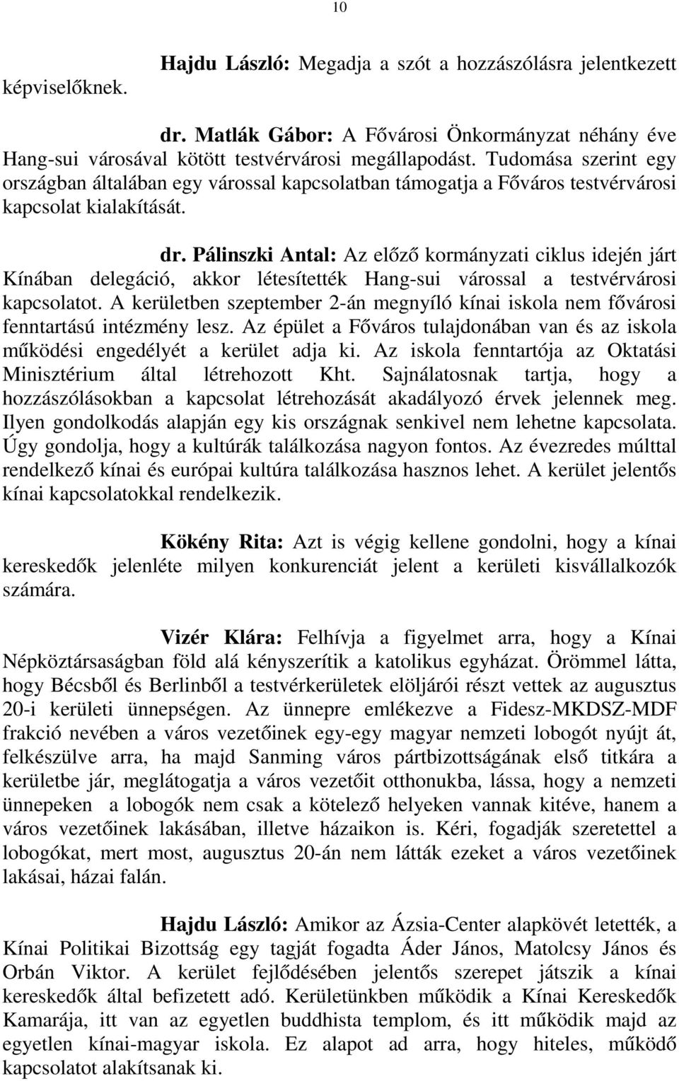 Pálinszki Antal: Az előző kormányzati ciklus idején járt Kínában delegáció, akkor létesítették Hang-sui várossal a testvérvárosi kapcsolatot.