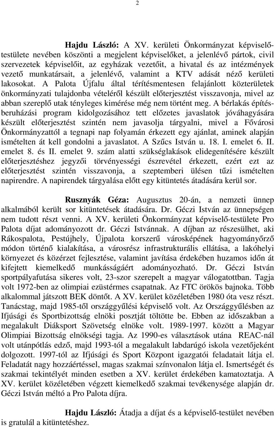 munkatársait, a jelenlévő, valamint a KTV adását néző kerületi lakosokat.