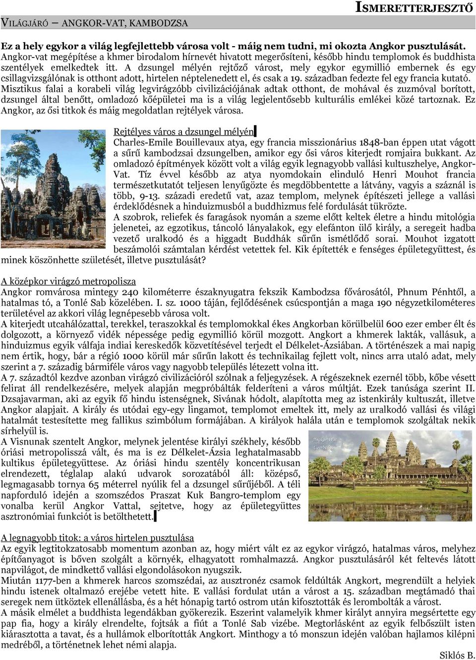 A dzsungel mélyén rejtőző várost, mely egykor egymillió embernek és egy csillagvizsgálónak is otthont adott, hirtelen néptelenedett el, és csak a 19. században fedezte fel egy francia kutató.