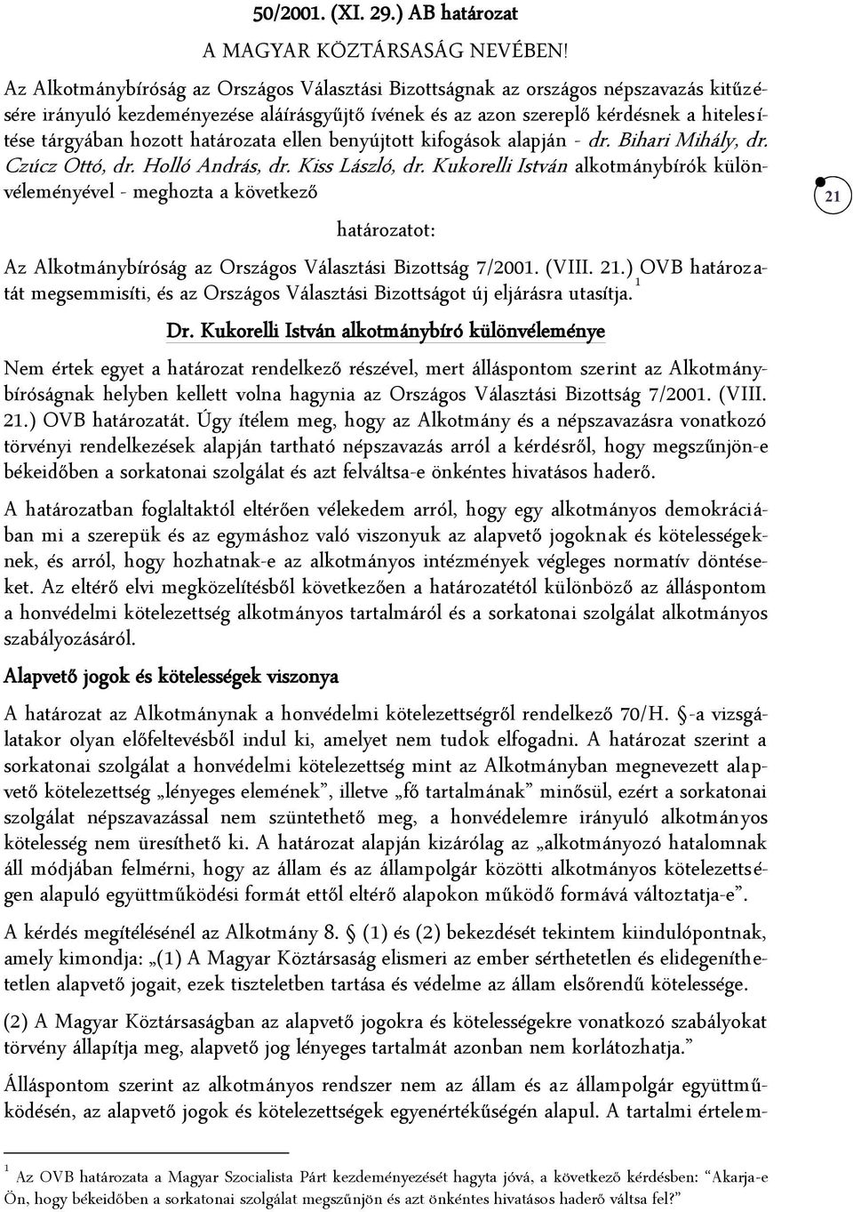 határozata ellen benyújtott kifogások alapján - dr. Bihari Mihály, dr. Czúcz Ottó, dr. Holló András, dr. Kiss László, dr.