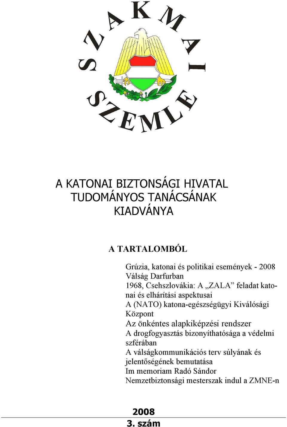 Kiválósági Központ Az önkéntes alapkiképzési rendszer A drogfogyasztás bizonyíthatósága a védelmi szférában A