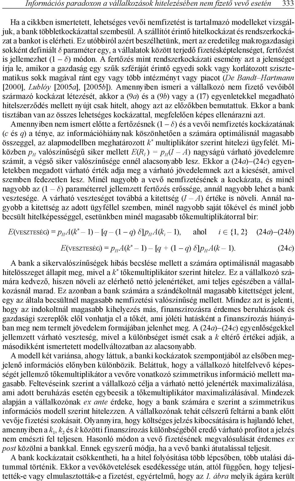 Ez utóbbiról azért beszélhetün, mert az eredetileg marogazdasági soént definiált δ paraméter egy, a vállalato özött terjedő fizetéséptelenséget, fertőzést is jellemezhet ( δ) módon.