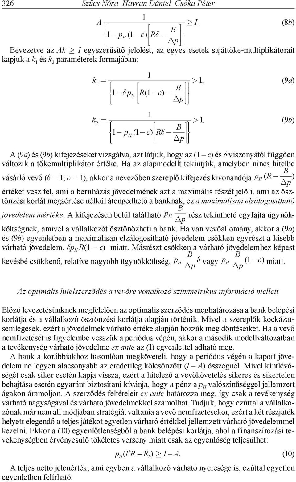 a az alapmodellt teintjü, amelyben nincs hitelbe vásárló vevő (δ = ; c = ), aor a nevezőben szereplő ifejezés ivonandója p ( B R p ) értéet vesz fel, ami a beruházás jövedelméne azt a maximális