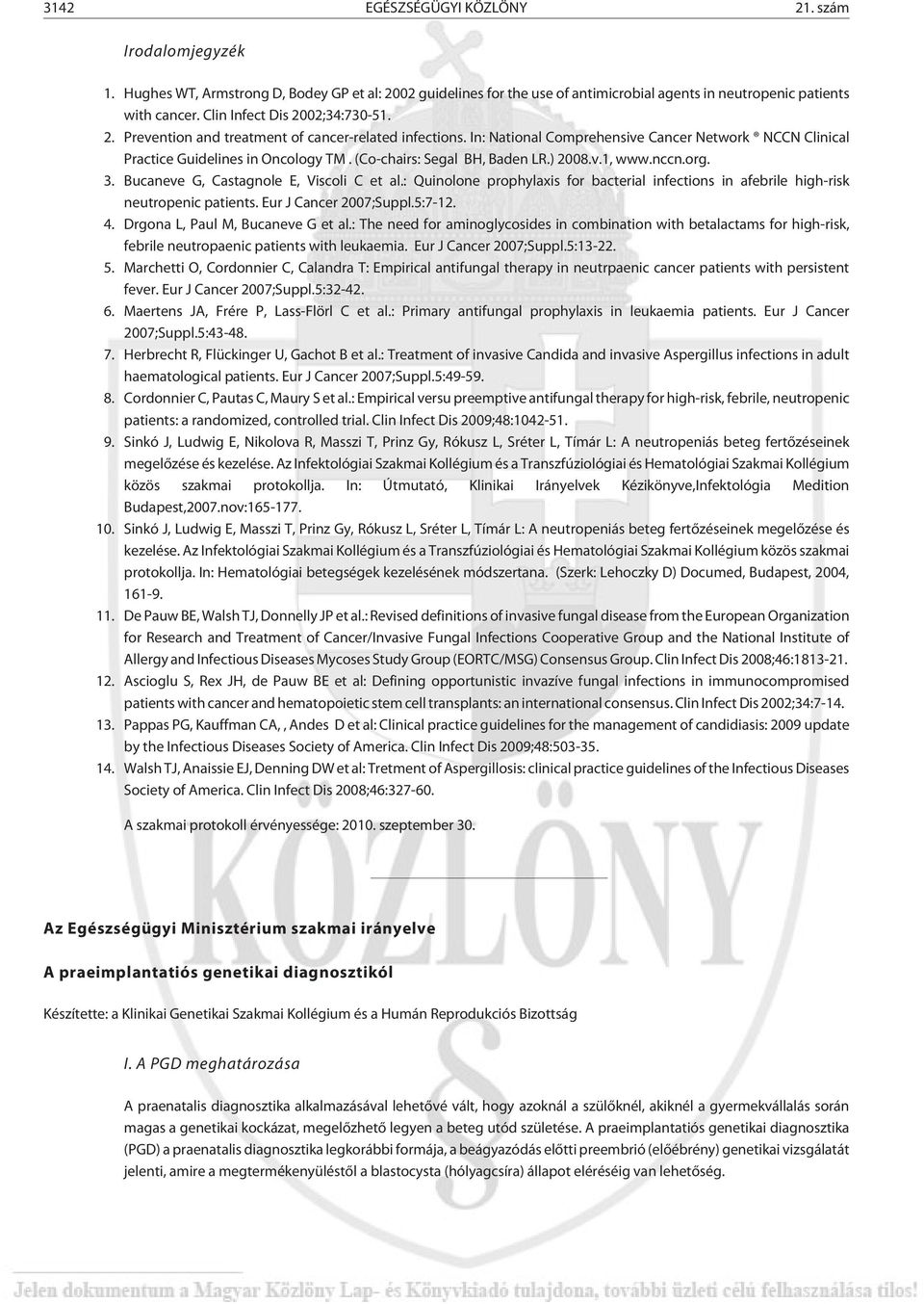 (Co-chairs: Segal BH, Baden LR.) 2008.v.1, www.nccn.org. 3. Bucaneve G, Castagnole E, Viscoli C et al.: Quinolone prophylaxis for bacterial infections in afebrile high-risk neutropenic patients.