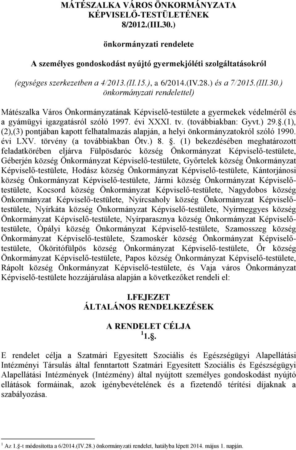 (továbbiakban: Gyvt.) 29..(1), (2),(3) pontjában kapott felhatalmazás alapján, a helyi önkormányzatokról szóló 1990. évi LXV. törvény (a továbbiakban Ötv.) 8.