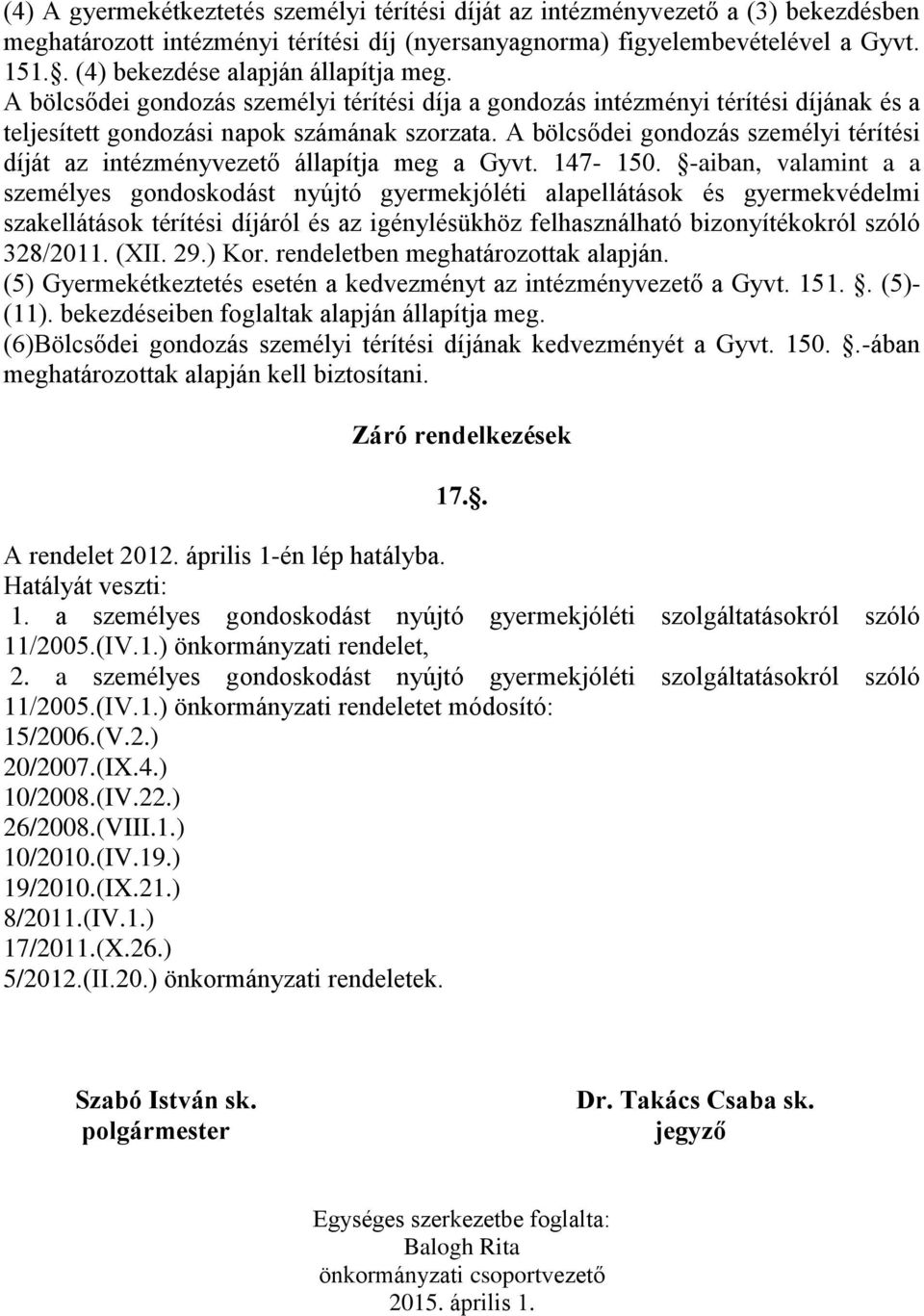 A bölcsődei gondozás személyi térítési díját az intézményvezető állapítja meg a Gyvt. 147-150.