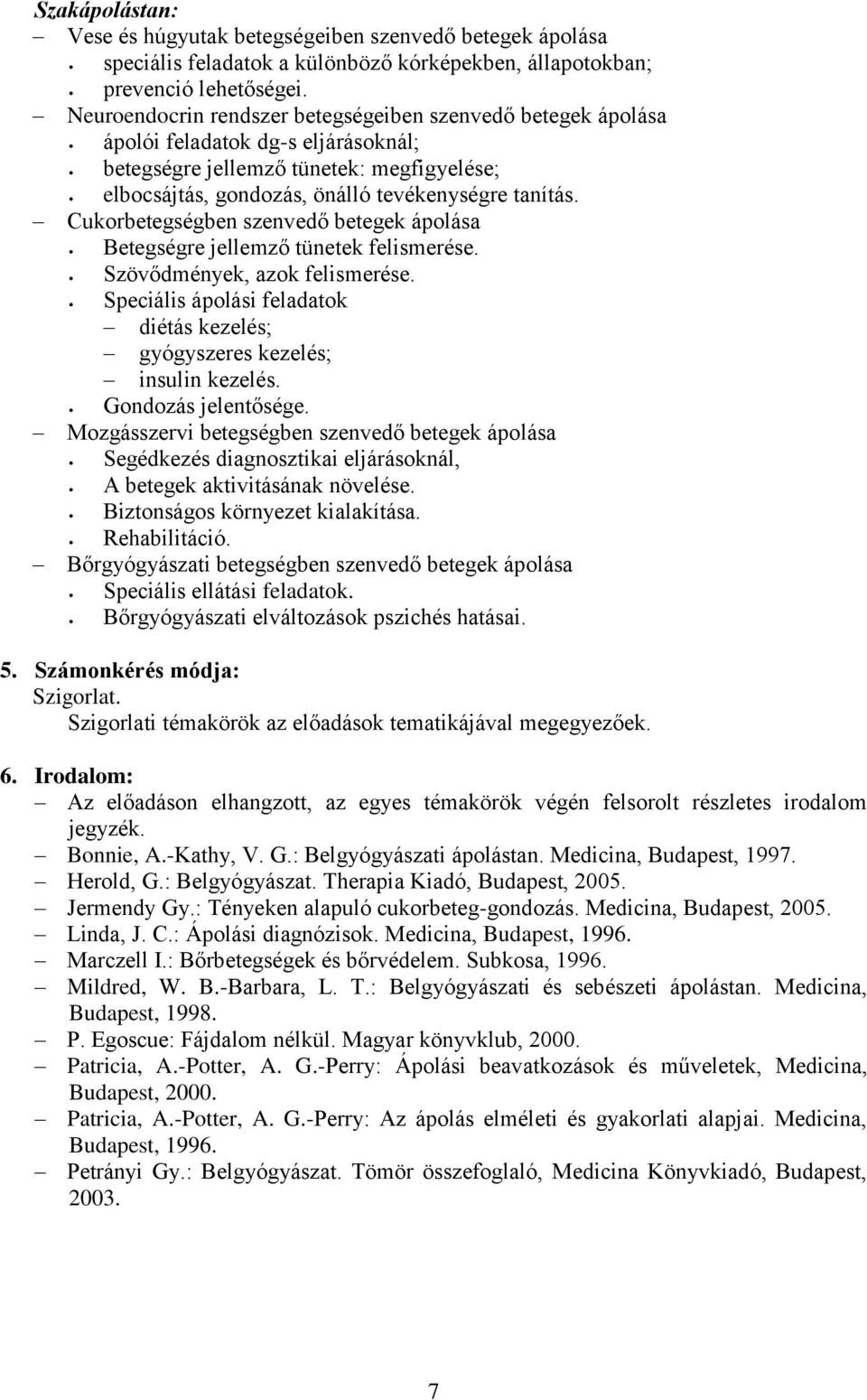 Cukorbetegségben szenvedő betegek ápolása Betegségre jellemző tünetek felismerése. Szövődmények, azok felismerése. Speciális ápolási feladatok diétás kezelés; gyógyszeres kezelés; insulin kezelés.