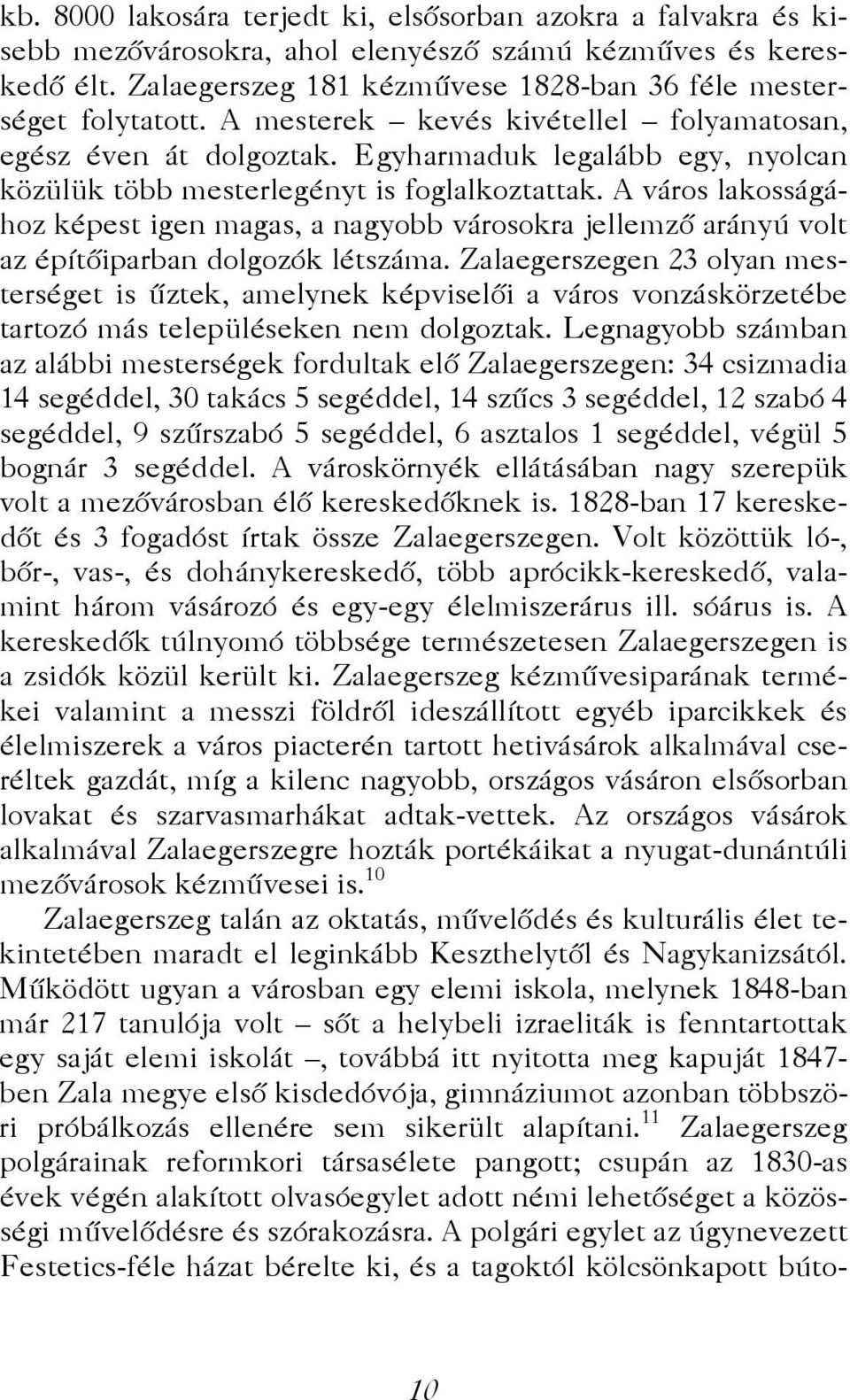 A város lakosságához képest igen magas, a nagyobb városokra jellemző arányú volt az építőiparban dolgozók létszáma.