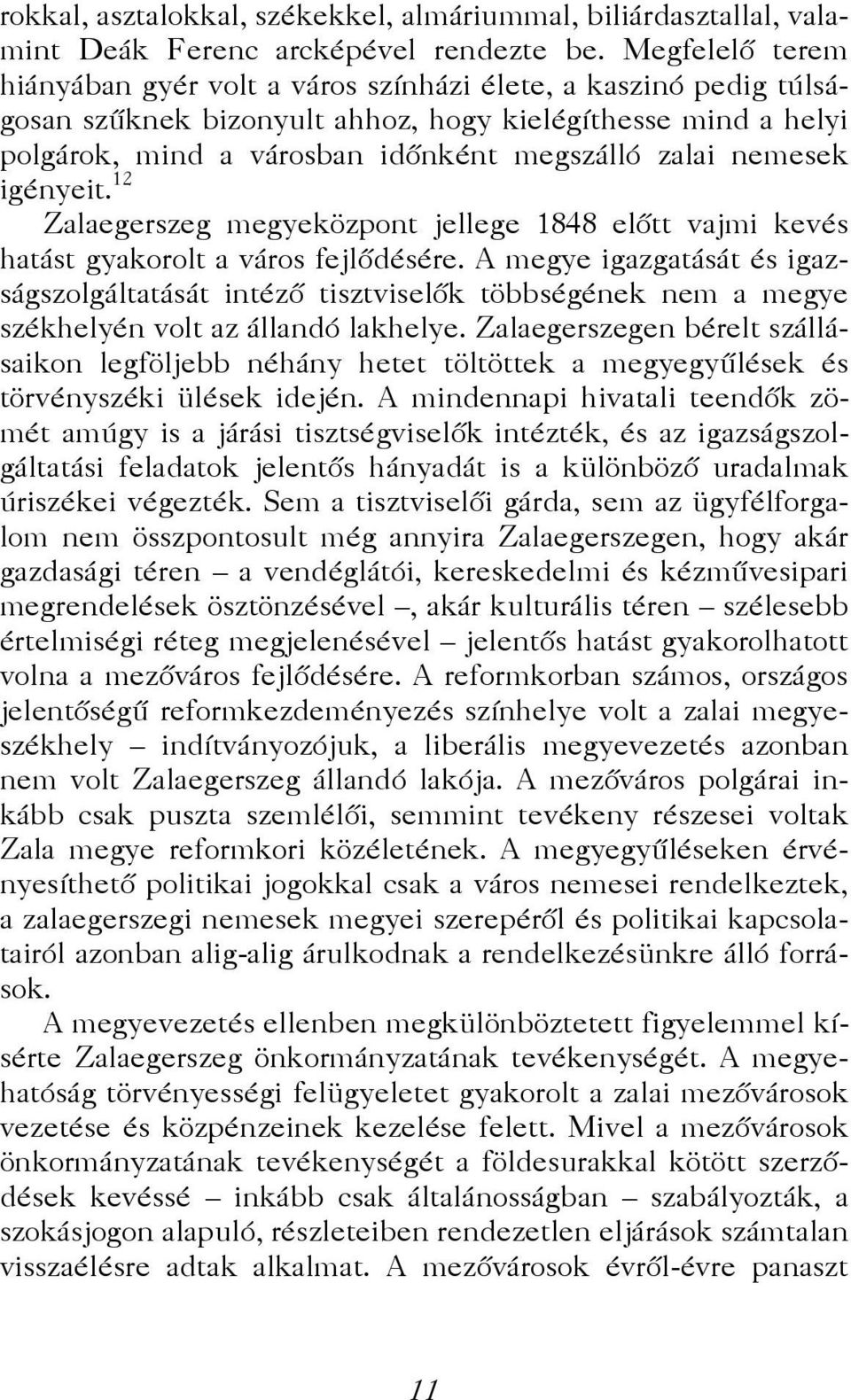 nemesek igényeit. 12 Zalaegerszeg megyeközpont jellege 1848 előtt vajmi kevés hatást gyakorolt a város fejlődésére.