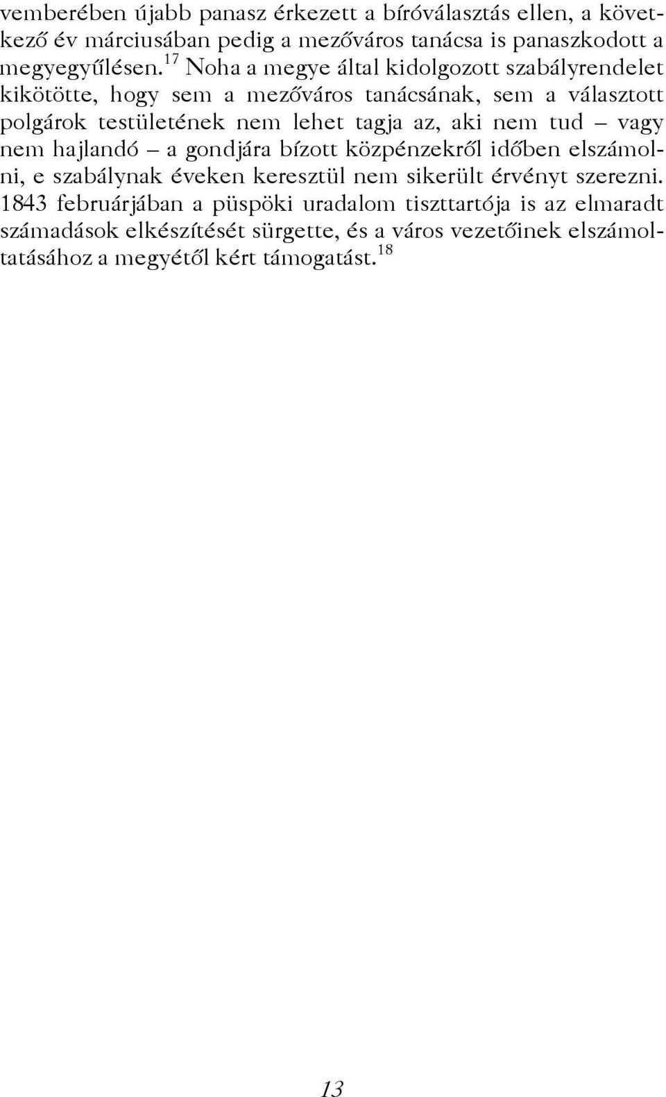 az, aki nem tud vagy nem hajlandó a gondjára bízott közpénzekről időben elszámolni, e szabálynak éveken keresztül nem sikerült érvényt szerezni.