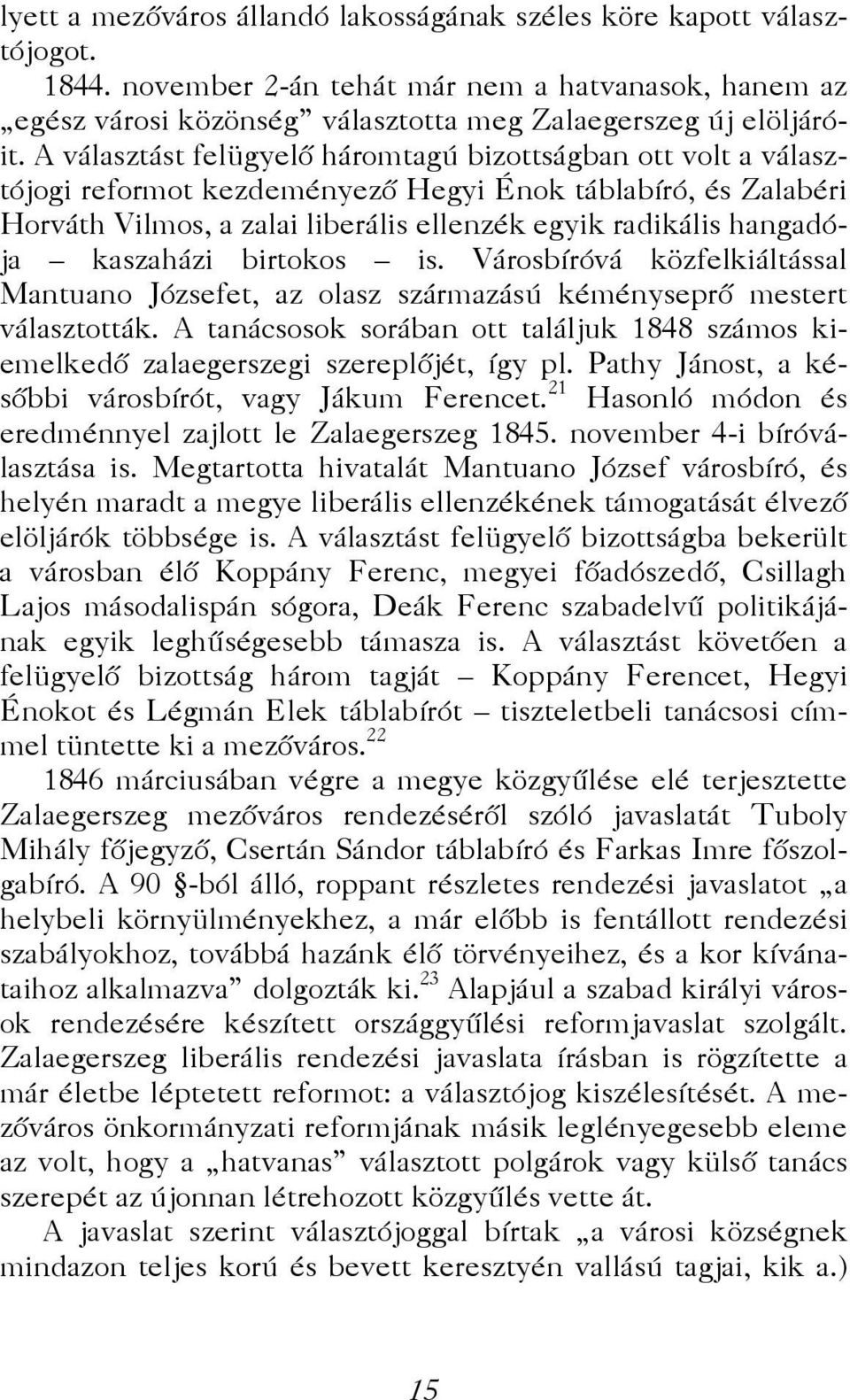 kaszaházi birtokos is. Városbíróvá közfelkiáltással Mantuano Józsefet, az olasz származású kéményseprő mestert választották.