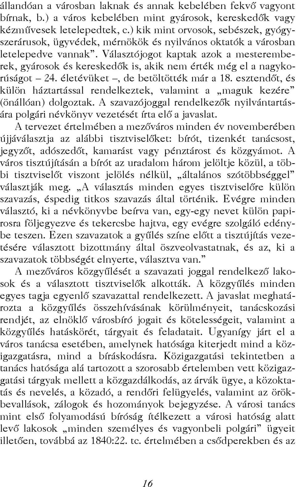 Választójogot kaptak azok a mesteremberek, gyárosok és kereskedők is, akik nem érték még el a nagykorúságot 24. életévüket, de betöltötték már a 18.