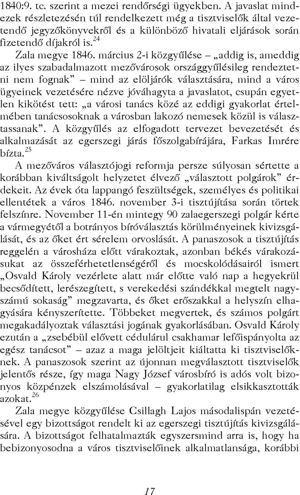 március 2-i közgyűlése addig is, ameddig az ilyes szabadalmazott mezővárosok országgyűlésileg rendeztetni nem fognak mind az elöljárók választására, mind a város ügyeinek vezetésére nézve jóváhagyta