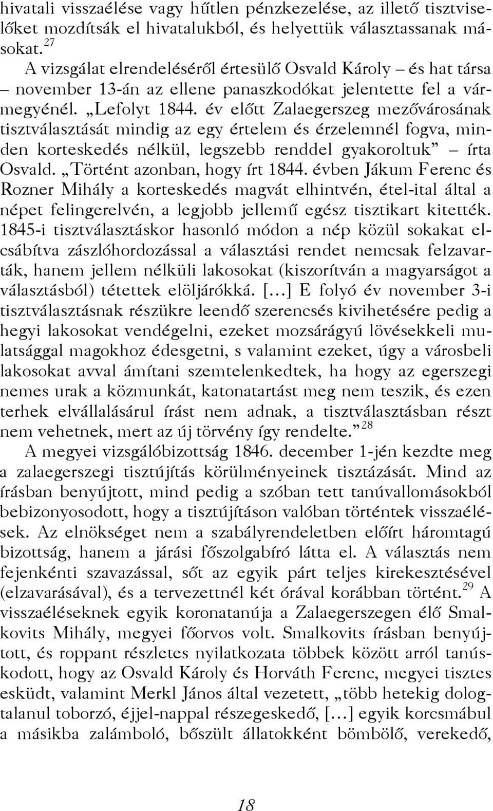 év előtt Zalaegerszeg mezővárosának tisztválasztását mindig az egy értelem és érzelemnél fogva, minden korteskedés nélkül, legszebb renddel gyakoroltuk írta Osvald. Történt azonban, hogy írt 1844.