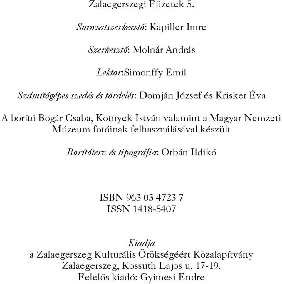 Domján József és Krisker Éva A borító Bogár Csaba, Kotnyek István valamint a Magyar Nemzeti Múzeum fotóinak