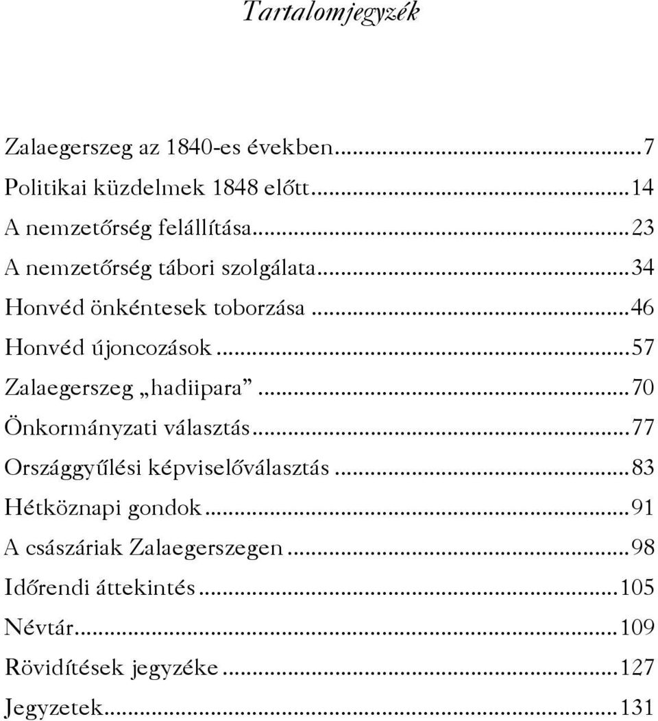 ..57 Zalaegerszeg hadiipara...70 Önkormányzati választás...77 Országgyűlési képviselőválasztás.