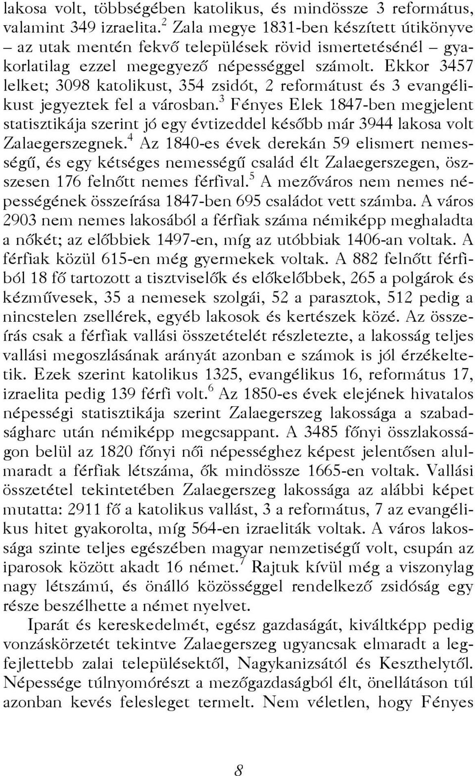 Ekkor 3457 lelket; 3098 katolikust, 354 zsidót, 2 reformátust és 3 evangélikust jegyeztek fel a városban.