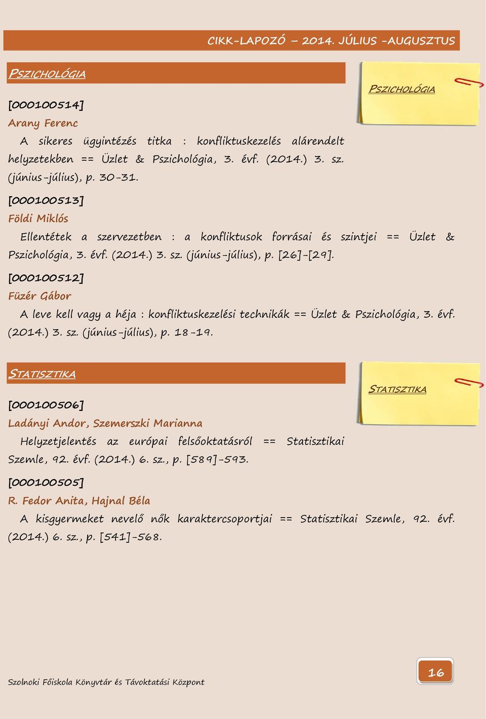 [000100512] Füzér Gábor A leve kell vagy a héja : konfliktuskezelési technikák == Üzlet & Pszichológia, 3. évf. (2014.) 3. sz. (június-július), p. 18-19.