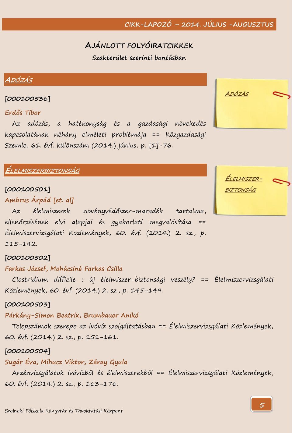 al] Az élelmiszerek növényvédőszer-maradék tartalma, ellenőrzésének elvi alapjai és gyakorlati megvalósítása == Élelmiszervizsgálati Közlemények, 60. évf. (2014.) 2. sz., p. 115-142.