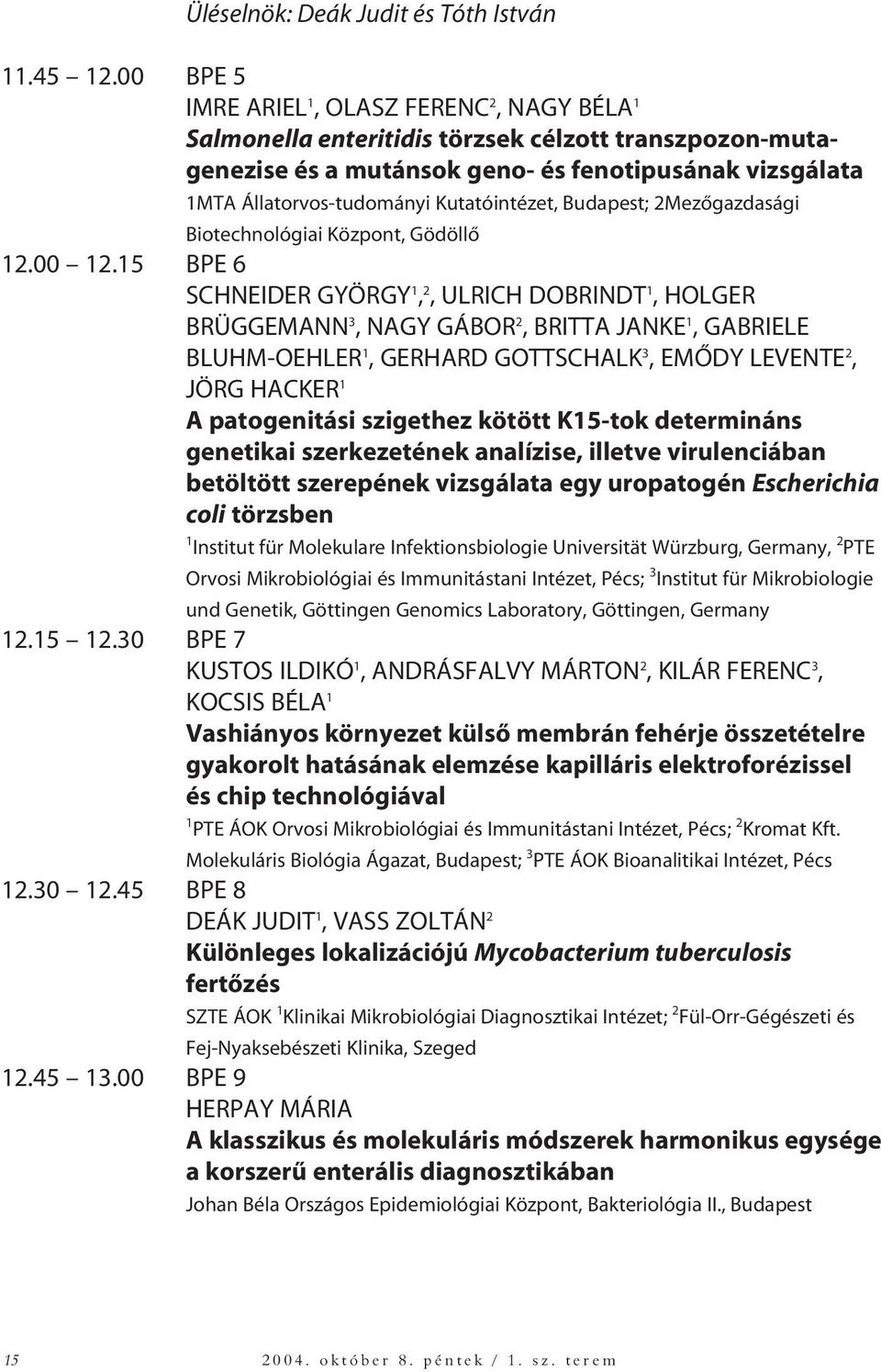 Kutatóintézet, Budapest; 2Mezôgazdasági Biotechnológiai Központ, Gödöllô 12.00 12.