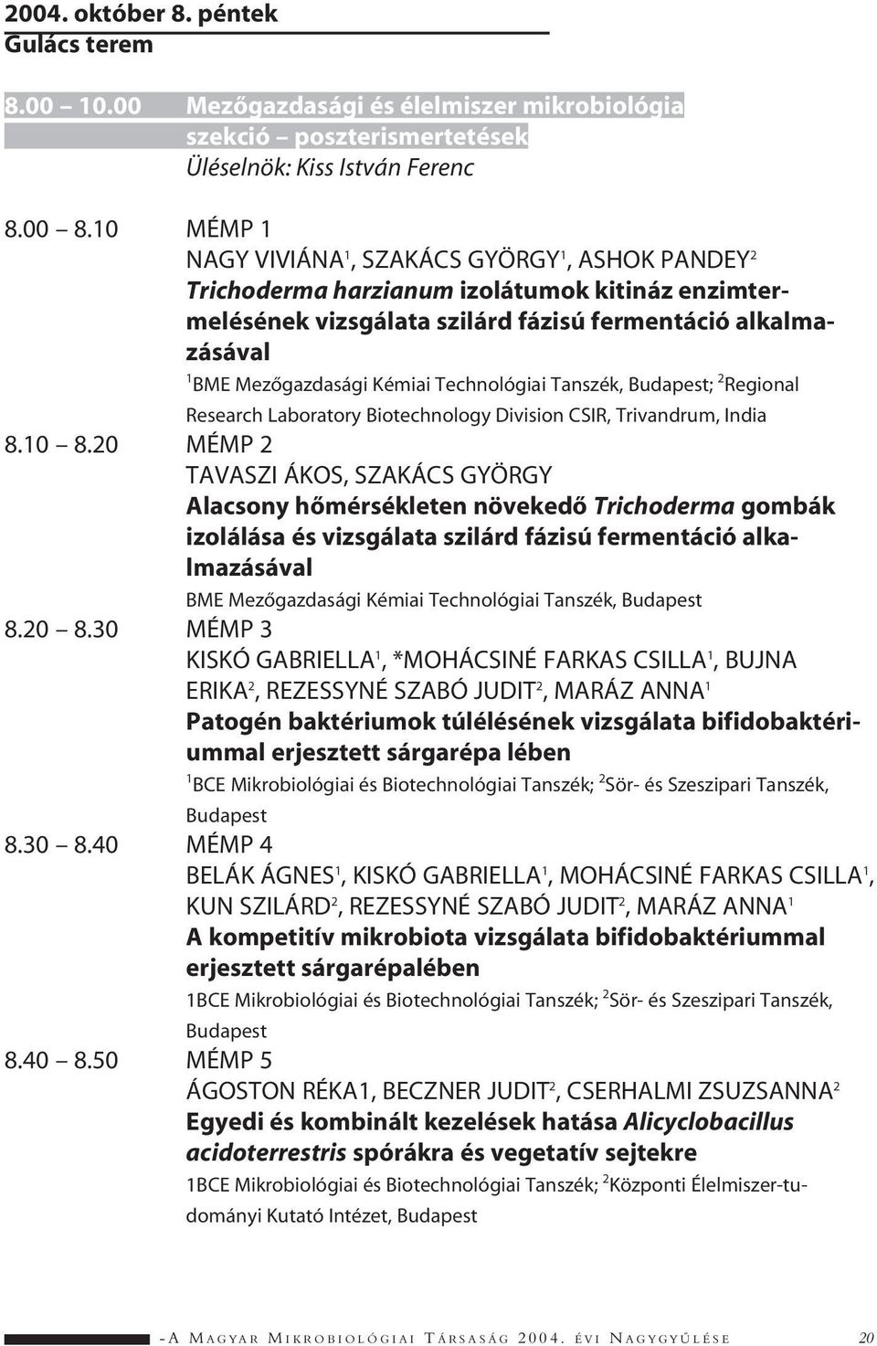 Technológiai Tanszék, Budapest; 2 Regional Research Laboratory Biotechnology Division CSIR, Trivandrum, India 8.10 8.