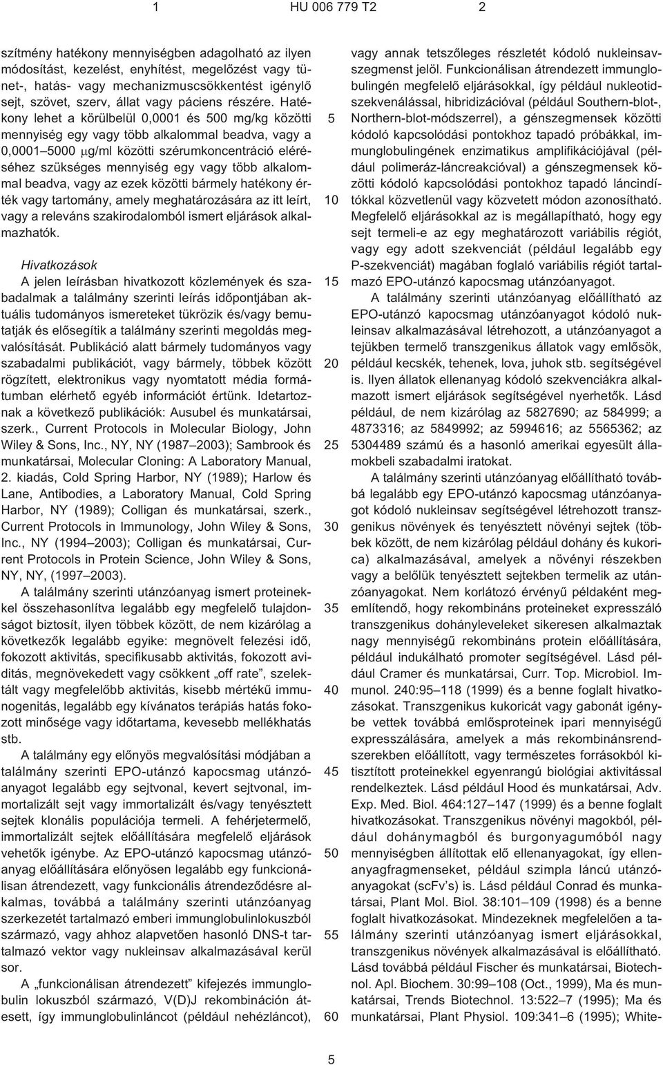 alkalommal beadva, vagy az ezek közötti bármely hatékony érték vagy tartomány, amely meghatározására az itt leírt, vagy a releváns szakirodalomból ismert eljárások alkalmazhatók.