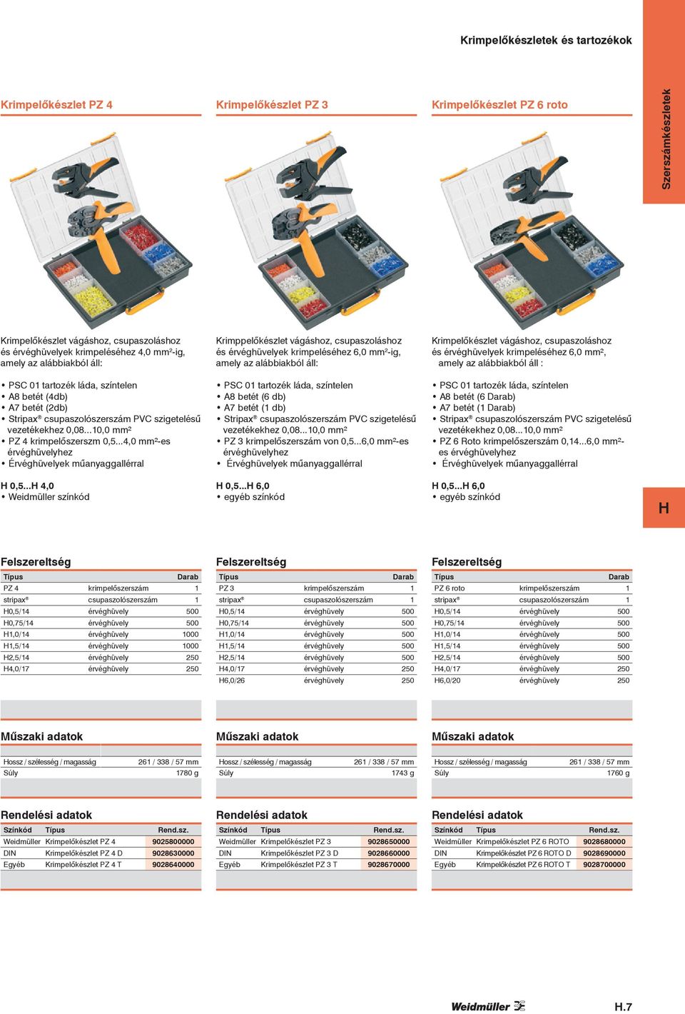 6,0 ², amely az alábbiakból áll : PSC 01 tartozék láda, színtelen A8 betét (4db) A7 betét (2db) Stripax csupaszolószerszám PVC szigetelésű vezetékekhez 0,08...10,0 ² PZ 4 krimpelőszerszm 0,5.