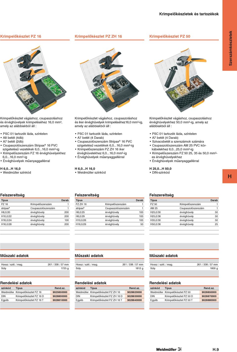 ²-ig, amely az alábbiakból áll : PSC 01 tartozék láda, színtelen A8 betét (4db) A7 betét (2db) Csupaszolószerszám Stripax 16 PVC szigetelésű vezetékek 6,0.