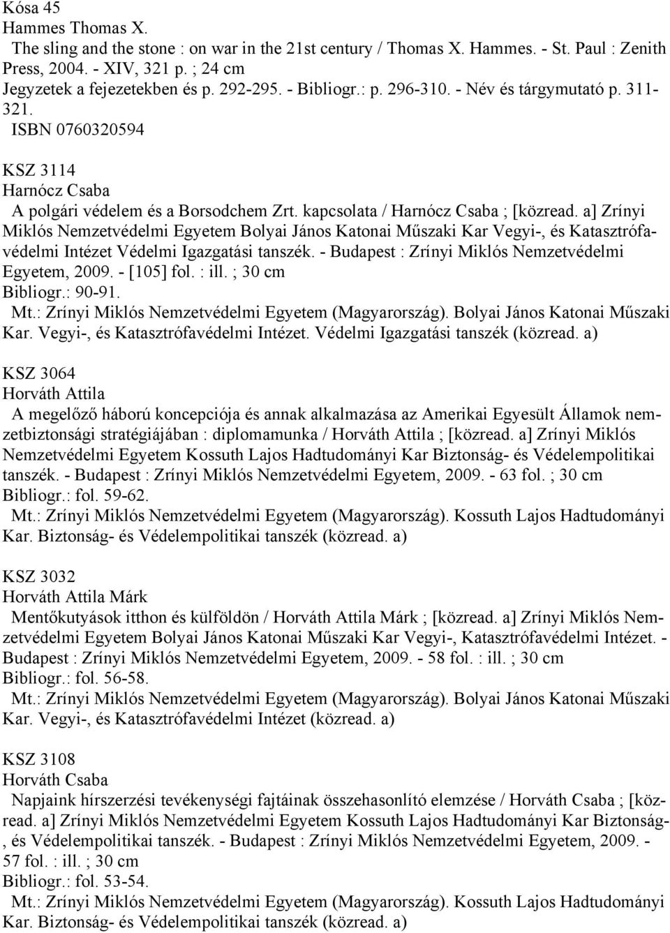 a] Zrínyi Miklós Nemzetvédelmi Egyetem Bolyai János Katonai Műszaki Kar Vegyi-, és Katasztrófavédelmi Intézet Védelmi Igazgatási tanszék. - Budapest : Zrínyi Miklós Nemzetvédelmi Egyetem, 2009.